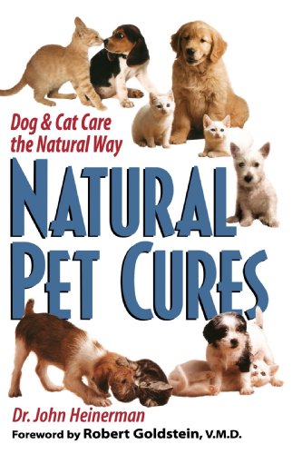 Natural Pet Cures: The Definitive Guide to Natural Remedies for Dogs and Cats