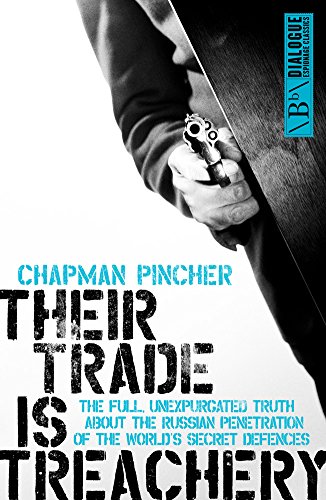 Their Trade is Treachery: The Full Unexpurgated Truth About the Russian Penetration of The World's Secret Defences (Dialogue Espionage Classics), by Chapman Pincher