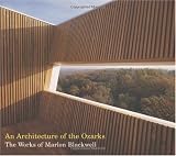 An Architecture of the Ozarks: The Works of Marlon Blackwell