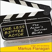 One Less Bitter Actor: The Actor's Survival Guide | [Markus Flanagan]