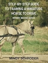 Step By Step Guide To Training A Miniature Horse To Drive: Second Edition Step By Step Guide To Training A Miniature Horse To Drive: Second Edition