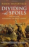 Dividing the spoils : the war for Alexander the Great's empire