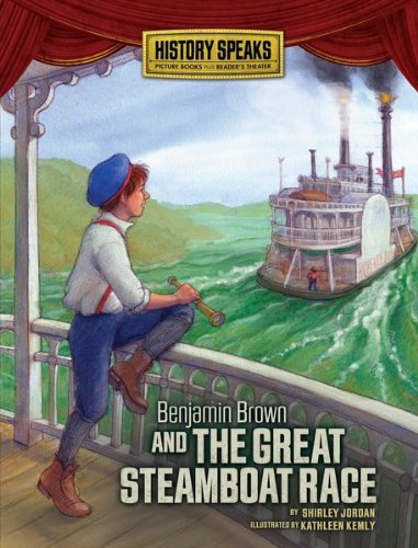 Benjamin Brown and the Great Steamboat Race (History Speaks: Picture Books Plus Reader's Theater)