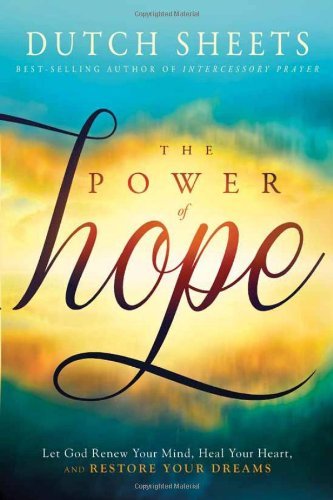 The Power of Hope: Let God Renew Your Mind, Heal Your Heart, and Restore Your Dreams