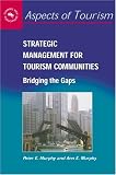 Strategic Management for Tourism Communities: Bridging the Gaps (Aspects of Tourism)
