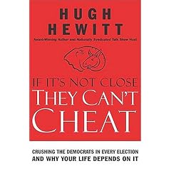 If It's Not Close, They Can't Cheat: Crushing the Democrats in Every Election and Why Your Life Depends on It