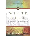 White Gold: The Extraordinary Story of Thomas Pellow and Islam's One Million White Slaves