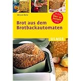 Brot aus dem Brotbackautomaten. �ber 120 Rezepte f�r 750 g und 1000 gvon "Mirjam Beile"