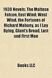 1930 Novels (Study Guide): The Maltese Falcon, East Wind: West Wind, the Fortunes of Richard Mahony, as I Lay Dying, Giant's Bread-