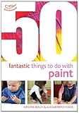 50 fantastic things to do with paint