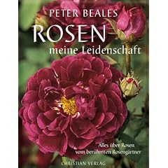 Rosen - meine Leidenschaft. Alles �ber Rosen vom ber�hmten Roseng�rtner