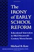 The Irony of Early School Reform: Educational Innovation in Mid-Nineteenth Century Massachusetts (Reflective History)