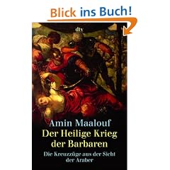 Der Heilige Krieg der Barbaren: Die Kreuzz�ge aus der Sicht der Araber