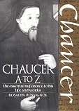 Chaucer A To Z : The Essential Reference To His Life And Works