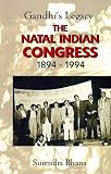 Gandhi's Legacy: The Natal Indian Congress 1894-1994