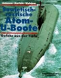 Sowjetisch-russische Atom- U- Boote. Gefahr aus der Tiefe - Alexander Antonow