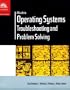 A Guide to Operating Systems: Troubleshooting and Problem Solving