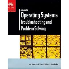A Guide to Operating Systems: Troubleshooting and Problem Solving