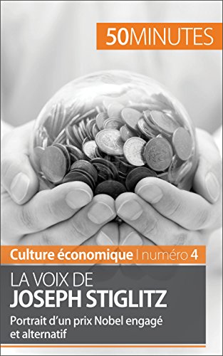 La voix de Joseph Stiglitz: Portrait d'un prix Nobel engagé et alternatif (Culture économique t. 4) (French Edition)