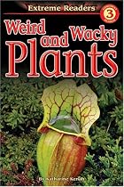Weird and Wacky Plants, Level 3 Extreme Reader (Extreme Readers)