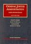 Criminal Justice Administration (University Casebook Series)