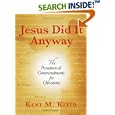 Jesus Did It Anyway: The Paradoxical Commandments for Christians by  Kent M. Keith