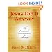 Jesus Did It Anyway: The Paradoxical Commandments for Christians