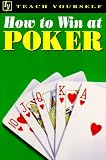 How to Win at Poker (Teach Yourself)