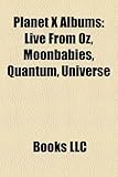 Planet X Albums: Live from Oz, Moonbabies, Quantum, Universe-