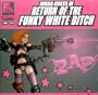 Return of the Funky White Bitch