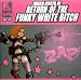 Return of the Funky White Bitch