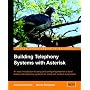 Building Telephony Systems with Asterisk