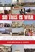 So This is War: A 3rd U.S. Cavalry Intelligence Officer's Memoirs of the Triumphs, Sorrows, Laughter, and Tears During a Year in Iraq