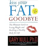 Kiss Your Fat Goodbye: The Ultimate Guide to Losing Weight and Building a Healthy Body for Life book cover