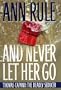 And Never Let Her Go: Thomas Capano the Deadly Seducer