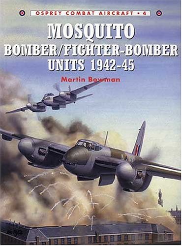 Mosquito Bomber Fighter-Bomber Units 1942-1945 (Osprey Combat Aircraft 4)