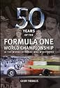 Fifty Years of Formula One World Championships: In the Words of Those Who Were There