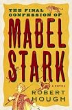 The Final Confession of Mabel Stark by Robert Hough