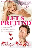 Lets Pretend (Romantic Comedy, Contemporary, Second Chance, Sensual)