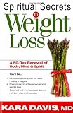 Spiritual Secrets To Weight Loss: A 50 day renewal of the mind, body, and spirit