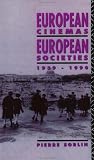 European Cinemas, European Societies: 1939-1990 (Studies in Film, Television and the Media)