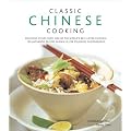 Classic Chinese Cooking: Delicious dishes from one of the world's best-loved cuisines: 150 authentic recipes shown in 250 stunning photographs