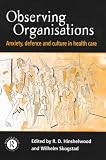 Observing Organisations
 Anxiety
 Defence and Culture in Health Care,
