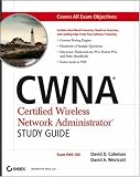 CWNA: Certified Wireless Network Administrator Study Guide (Exam PW0-100) David D. Coleman, David A. Westcott