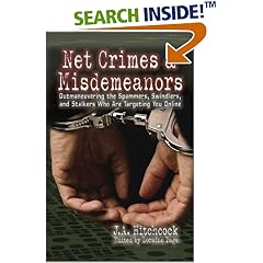 Net Crimes & Misdemeanors: Outmaneuvering the Spammers, Swindlers, and Stalkers Who Are Targeting You Online