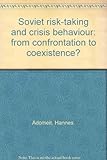 Soviet risk-taking and crisis behaviour : from confrontation to coexistence?