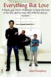 Everything But Love: A black gay man's challenge to keep the love of his life and to raise the child he always wanted