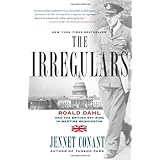 The Irregulars: Roald Dahl and the British Spy Ring in Wartime Washington