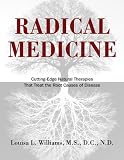 Radical Medicine: Cutting-Edge Natural Therapies That Treat the Root Causes of Disease