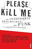 Zoom Produkt-Bild: Please Kill Me: Die unzensierte Geschichte des Punk Erz&auml;hlt von Lou Reed, John Cale, Patti Smith, Iggy Pop, Debbie Harry, Willy DeVille u.a.